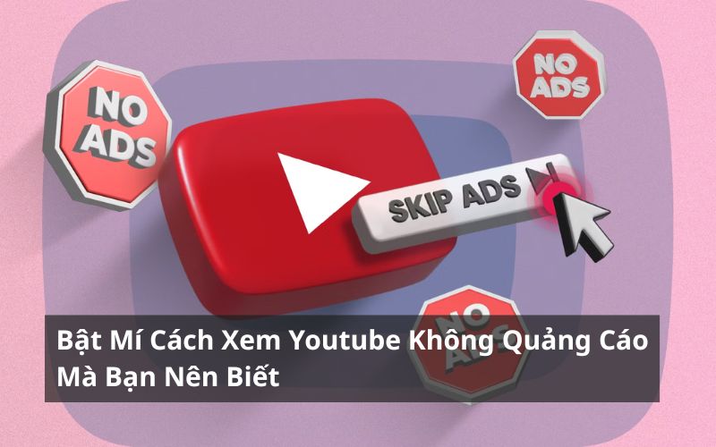 cách xem youtube không quảng cáo