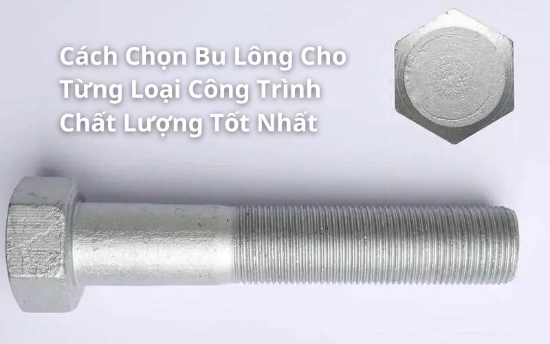 cách chọn bu lông cho từng loại công trình